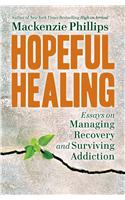 Hopeful Healing: Essays on Managing Recovery and Surviving Addiction