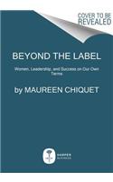 Beyond the Label: Women, Leadership, and Success on Our Own Terms