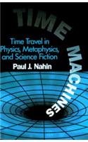 Time Machines: Time Travel in Physics, Metaphysics and Science Fiction