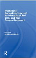 International Humanitarian Law and the International Red Cross and Red Crescent Movement