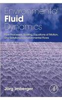 Environmental Fluid Dynamics: Flow Processes, Scaling, Equations of Motion, and Solutions to Environmental Flows