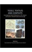 Tools, Textiles and Contexts: Textile Production in the Aegean and Eastern Mediterranean Bronze Age