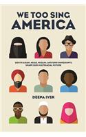 We Too Sing America: South Asian, Arab, Muslim, and Sikh Immigrants Shape Our Multiracial Future
