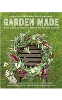 Garden Made: A Year of Seasonal Projects to Beautify Your Garden and Your Life
