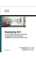 Deploying Aci: The Complete Guide to Planning, Configuring, and Managing Application Centric Infrastructure
