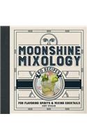 Moonshine Mixology: 60 Recipes for Flavoring Spirits & Making Cocktails