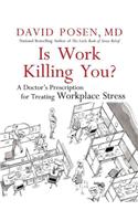 Is Work Killing You?: A Doctor's Prescription for Treating Workplace Stress
