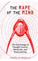 The Rape of the Mind: The Psychology of Thought Control, Menticide, and Brainwashing