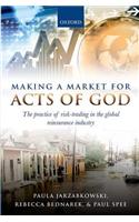 Making a Market for Acts of God: The Practice of Risk Trading in the Global Reinsurance Industry