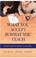 What You Accept Is What You Teach: Setting Standards for Employee Accountability
