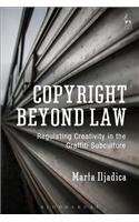 Copyright Beyond Law: Regulating Creativity in the Graffiti Subculture