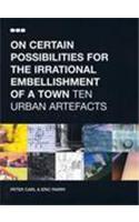 On Certain Possibilities for the Irrational Embellishment of a Town: Ten Urban Artefacts