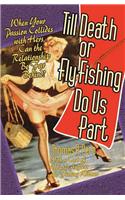 Till Death or Fly Fishing Do Us Part