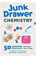Junk Drawer Chemistry: 50 Awesome Experiments That Don't Cost a Thing