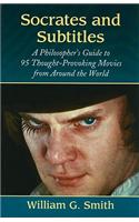 Socrates and Subtitles: A Philosopher's Guide to 95 Thought-Provoking Movies from Around the World