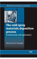 The Cold Spray Materials Deposition Process: Fundamentals and Applications