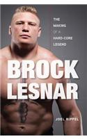 Brock Lesnar: The Making of a Hard-Core Legend