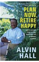 Plan Now, Retire Happy: How to Secure Your Future, Whatever the Economic Climate