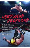 Headlocks and Dropkicks: A Butt-Kicking Ride Through the World of Professional Wrestling