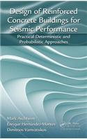 Design of Reinforced Concrete Buildings for Seismic Performance: Practical Deterministic and Probabilistic Approaches