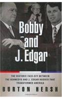 Bobby and J. Edgar: The Historic Face-off Between the Kennedys and J. Edgar Hoover That Transformed America
