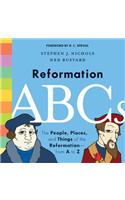 Reformation ABCs: The People, Places, and Things of the Reformation--From A to Z