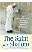 The Saint for Shalom: How Pope John Paul II Transformed Catholic-Jewish Relations: The Complete Texts 1979-2005