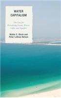 Water Capitalism: The Case for Privatizing Oceans, Rivers, Lakes, and Aquifers