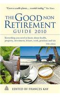 The Good Non Retirement Guide: Everything You Need to Know About Health, Property, Investment, Leisure, Work, Pensions and Tax: 2010
