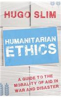 Humanitarian Ethics: A Guide to the Morality of Aid in War and Disaster
