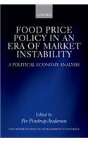 Food Price Policy in an Era of Market Instability: A Political Economy Analysis