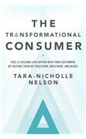 The Transformational Consumer: Fuel a Lifelong Love Affair with Your Customers by Helping Them Get Healthier, Wealthier, and Wiser