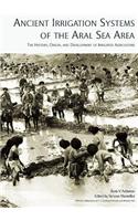 Ancient Irrigation Systems of the Aral Sea Area: The History, Origin, and Development of Irrigated Agriculture