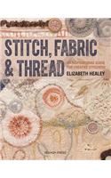 Stitch, Fabric & Thread: An Inspirational Guide for Creative Stitchers