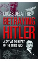 Betraying Hitler: The Story of Fritz Kolbe