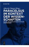 Paracelsus im Kontext der Wissenschaften Seiner Zeit: Kultur- und Mentalitatsgeschichtliche Annaherungen