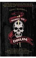 Born to Drum: The Truth about the World's Greatest Drummers--From John Bonham and Keith Moon to Sheila E. and Dave Grohl