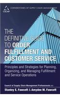 The Definitive Guide to Order Fulfillment and Customer Service: Principles and Strategies for Planning, Organizing, and Managing Fulfillment and Servi