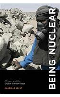Being Nuclear: Africans and the Global Uranium Trade