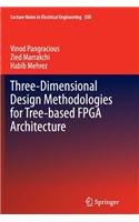 Three-Dimensional Design Methodologies for Tree-Based FPGA Architecture