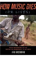 How Music Dies (or Lives): Field Recording and the Battle for Democracy in the Arts