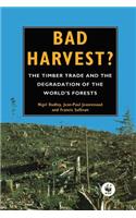 Bad Harvest: The Timber Trade and the Degradation of Global Forests