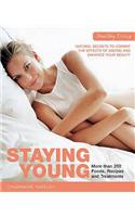 Staying Young: Natural Secrets to Combat the Effects of Ageing and Enhance Your Beauty