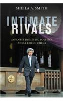Intimate Rivals: Japanese Domestic Politics and a Rising China