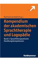 Kompendium Der Akademischen Sprachtherapie Und Logopadie: Band 1: Sprachtherapeutische Handlungskompetenzen