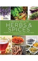 National Geographic Complete Guide to Herbs and Spices: Remedies, Seasonings, and Ingredients to Improve Your Health and Enhance Your Life