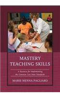 Mastery Teaching Skills: A Resource for Implementing the Common Core State Standards