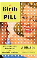 Birth of the Pill - How Four Crusaders Reinvented Sex and Launched a Revolution