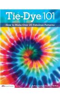 Tie-Dye 101: How to Make Over 20 Fabulous Patterns