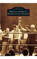 Mexican American Boxing in Los Angeles
